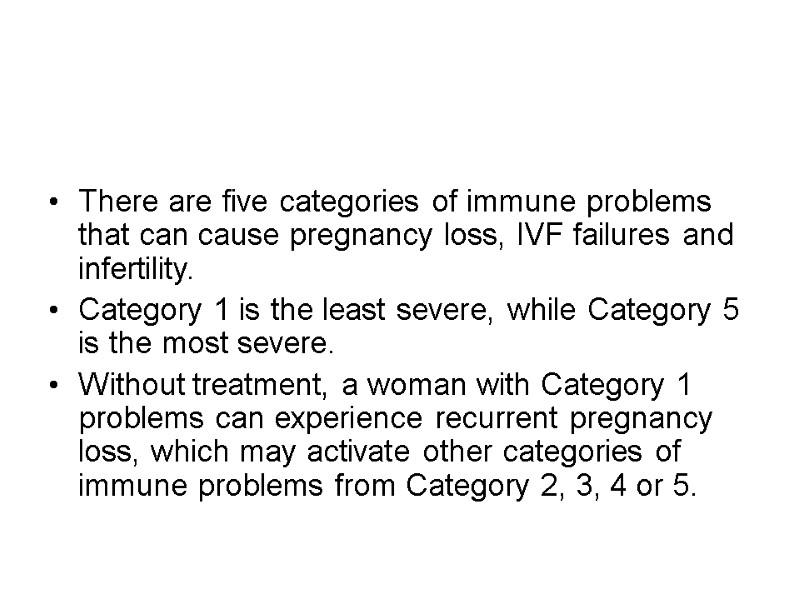 There are five categories of immune problems that can cause pregnancy loss, IVF failures